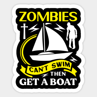 ZOMBIES can't swim then GET A BOAT Preppers Sticker